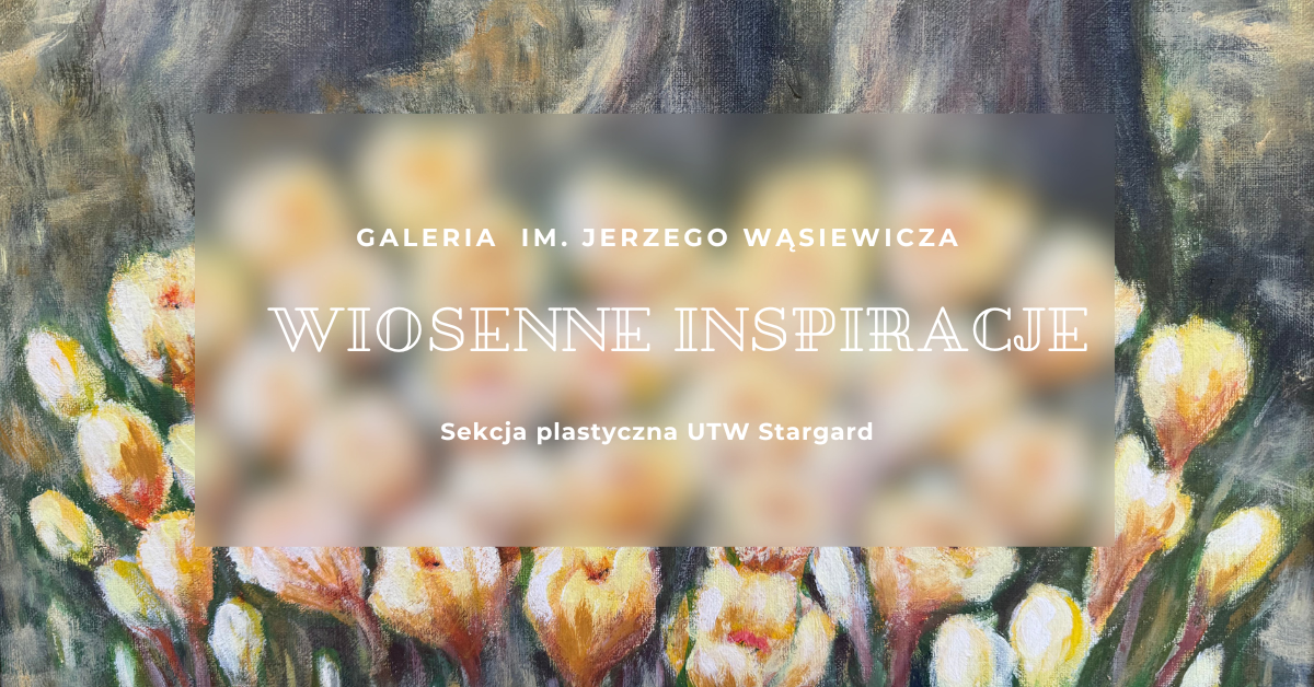 Plakat: Wystawa malarstwa Sekcji Plastycznej UTW „Wiosenne inspiracje”