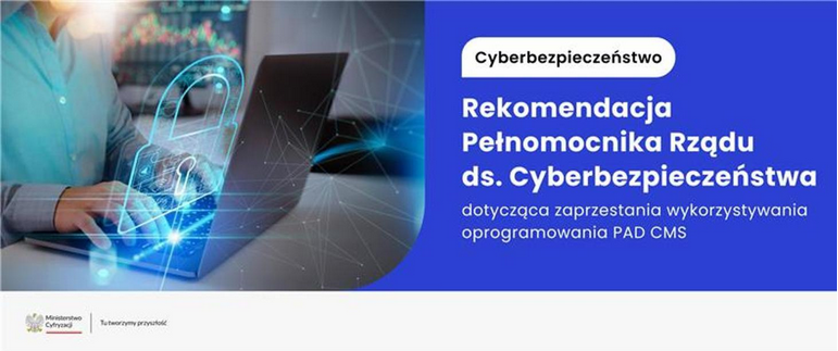 Zdjęcie: Rekomendacja Pełnomocnika Rządu ds. Cyberbezpieczeństwa: zaprzestanie korzystania z oprogramowania PAD CMS