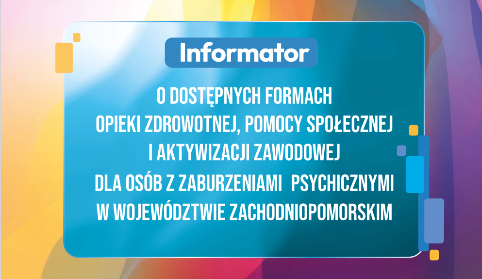 Zdjęcie: Informator o dostępnych formach opieki zdrowotnej, pomocy społecznej i aktywizacji zawodowej dla osób z zaburzeniami psychicznymi w województwie zachodniopomorskim